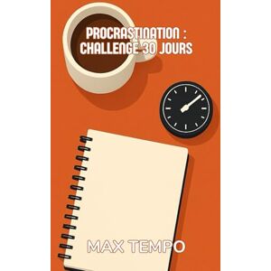 Tempo, Max Procrastination : Challenge 30 Jours: Tâches minuscules, gains de temps cumulés et coaching quotidien pour agir maintenant, même avec peu d’énergie. Tempo, Max Procrastination : Challenge 30 Jours: Tâches minuscules, gains de temps cumulés et coaching quotidien pour agir maintenant, même avec peu d’énergie.