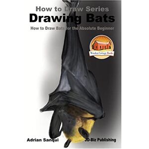 Sanqui, Adrian Drawing Bats How to Draw Bats for the Absolute Beginner Sanqui, Adrian Drawing Bats How to Draw Bats for the Absolute Beginner