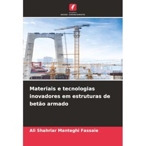 Manteghi Fassaie, Ali Shahriar Materiais e tecnologias inovadores em estruturas de betão armado Manteghi Fassaie, Ali Shahriar Materiais e tecnologias inovadores em estruturas de betão armado