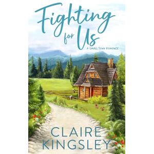 Kingsley, Claire Fighting for Us: A Small Town Family Romance (The Bailey Brothers) Kingsley, Claire Fighting for Us: A Small Town Family Romance (The Bailey Brothers)