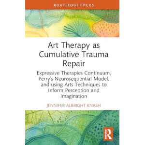 Albright Knash, Jennifer Art Therapy as Cumulative Trauma Repair: Expressive Therapies Continuum, Perry’s Neurosequential Model, and Using Art Therapy Techniques to Inform ... (Advances in Mental Health Research) Albright Knash, Jennifer Art Therapy as Cumulative Trauma Repair: Expressive Therapies Continuum, Perry’s Neurosequential Model, and Using Art Therapy Techniques to Inform ... (Advances in Mental Health Research)