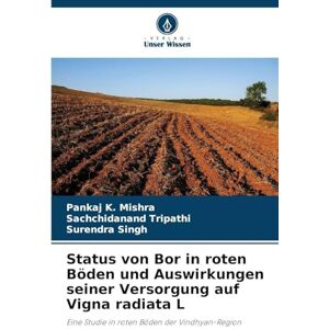 Mishra, Pankaj K. Status von Bor in roten Böden und Auswirkungen seiner Versorgung auf Vigna radiata L: Eine Studie in roten Böden der Vindhyan-Region Mishra, Pankaj K. Status von Bor in roten Böden und Auswirkungen seiner Versorgung auf Vigna radiata L: Eine Studie in roten Böden der Vindhyan-Region