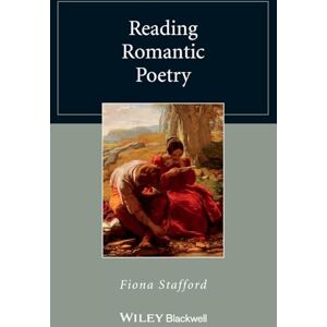 Stafford, Fiona Reading Romantic Poetry (Wiley Blackwell Reading Poetry) Stafford, Fiona Reading Romantic Poetry (Wiley Blackwell Reading Poetry)