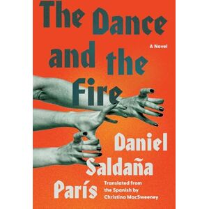 Saldaña París, Daniel The Dance and the Fire Saldaña París, Daniel The Dance and the Fire