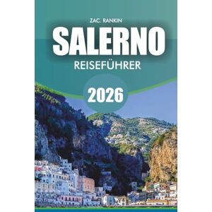 RANKIN, ZAC SALERNO Reiseführer 2026: Salerno Reiseführer 2026: Entdecken Sie die wichtigsten Sehenswürdigkeiten, Restaurants, Strände, Routen und Tagesausflüge an der Amalfiküste für einen stressfreien Urlaub RANKIN, ZAC SALERNO Reiseführer 2026: Salerno Reiseführer 2026: Entdecken Sie die wichtigsten Sehenswürdigkeiten, Restaurants, Strände, Routen und Tagesausflüge an der Amalfiküste für einen stressfreien Urlaub