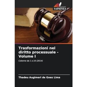 Augimeri de Goes Lima, Thadeu Trasformazioni nel diritto processuale Volume I: Colonne da 1 a 16 (2014) Augimeri de Goes Lima, Thadeu Trasformazioni nel diritto processuale Volume I: Colonne da 1 a 16 (2014)