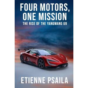 Psaila, Etienne Four Motors, One Mission: The Rise of the Yangwang U9 Psaila, Etienne Four Motors, One Mission: The Rise of the Yangwang U9