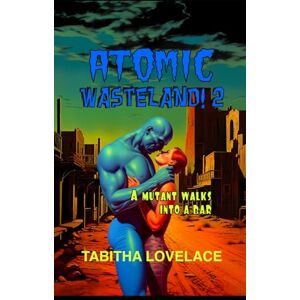 Lovelace, Tabitha Atomic Wasteland! 2: A Mutant Walks Into A Bar Lovelace, Tabitha Atomic Wasteland! 2: A Mutant Walks Into A Bar
