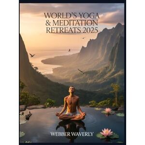 Waverly, Webber World’s Yoga & Meditation Retreats 2025: Transformative Wellness Escapes In Nature Waverly, Webber World’s Yoga & Meditation Retreats 2025: Transformative Wellness Escapes In Nature