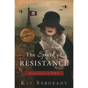 Sergeant, Kit The Spark of Resistance: Women Spies in WWII Sergeant, Kit The Spark of Resistance: Women Spies in WWII