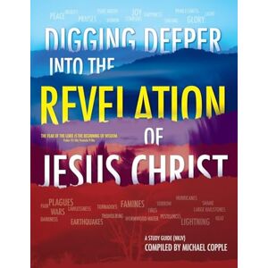 Copple, Michael DIGGING DEEPER into THE REVELATION OF JESUS CHRIST: A Study Guide Copple, Michael DIGGING DEEPER into THE REVELATION OF JESUS CHRIST: A Study Guide