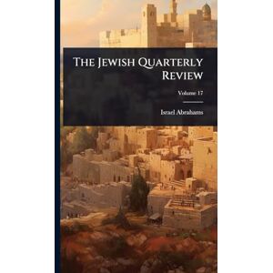 Abrahams, Israel The Jewish Quarterly Review Abrahams, Israel The Jewish Quarterly Review