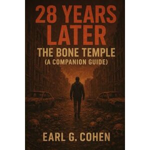 COHEN, EARL G. 28 YEARS LATER: THE BONE TEMPLE (A COMPANION GUIDE) COHEN, EARL G. 28 YEARS LATER: THE BONE TEMPLE (A COMPANION GUIDE)