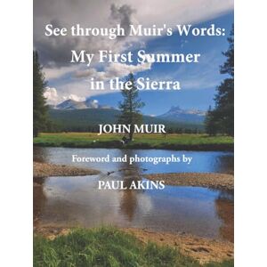 Taylor See through Muir's Words: My Summer in the Sierra (Illustrated): A photographic wilderness excursion with John Muir as your guide Taylor See through Muir's Words: My Summer in the Sierra (Illustrated): A photographic wilderness excursion with John Muir as your guide