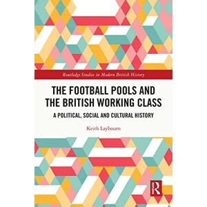 Routledge The Football Pools and the British Working Class: A Political, Social and Cultural History ( Studies in Modern British History) Routledge The Football Pools and the British Working Class: A Political, Social and Cultural History ( Studies in Modern British History)