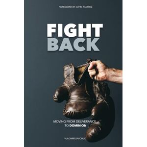 Savchuk, Vladimir Fight Back: Moving from Deliverance to Dominion Savchuk, Vladimir Fight Back: Moving from Deliverance to Dominion
