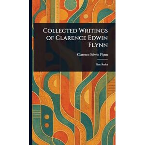 Flynn, Clarence Edwin Collected Writings of Clarence Edwin Flynn Flynn, Clarence Edwin Collected Writings of Clarence Edwin Flynn