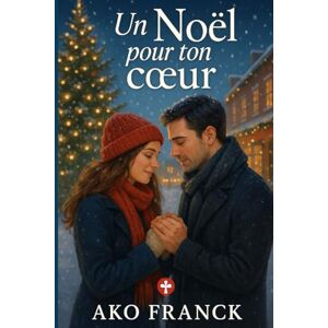 AKO, Franck Un Noël pour ton cœur Tome I: Le retour d’Élise AKO, Franck Un Noël pour ton cœur Tome I: Le retour d’Élise