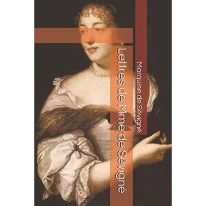 de Sévigné, Marquise Lettres de Mme de Sévigné de Sévigné, Marquise Lettres de Mme de Sévigné