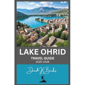 Burks, David K. LAKE OHRID TRAVEL GUIDE 2025–2026: Unforgettable Visit to North Macedonia and Albania (World Atlas Guides) Burks, David K. LAKE OHRID TRAVEL GUIDE 2025–2026: Unforgettable Visit to North Macedonia and Albania (World Atlas Guides)
