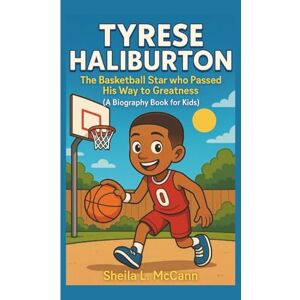 McCANN, Sheila L. TYRESE HALIBURTON: The Basketball Star Who Passed His Way to Greatness(A Biography Book for Kids) McCANN, Sheila L. TYRESE HALIBURTON: The Basketball Star Who Passed His Way to Greatness(A Biography Book for Kids)