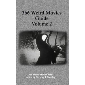 Smalley, Gregory J. 366 Weird Movies Guide Volume 2 Smalley, Gregory J. 366 Weird Movies Guide Volume 2