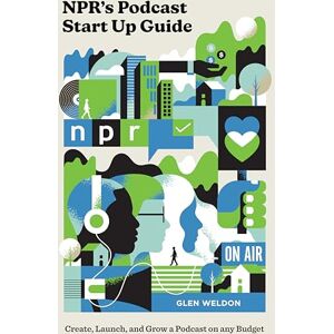 Glen Weldon NPR#s Podcast Startup Guide: Create, Launch, and Grow a Podcast on Any Budget Glen Weldon NPR#s Podcast Startup Guide: Create, Launch, and Grow a Podcast on Any Budget