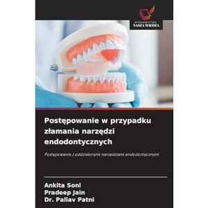 Soni, Ankita Postępowanie w przypadku zlamania narzędzi endodontycznych: Post¿powanie z oddzielonymi narz¿dziami endodontycznymi Soni, Ankita Postępowanie w przypadku zlamania narzędzi endodontycznych: Post¿powanie z oddzielonymi narz¿dziami endodontycznymi