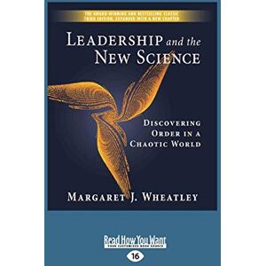 Wheatley, Margaret Leadership and the New Science: Discovering Order in a Chaotic World Wheatley, Margaret Leadership and the New Science: Discovering Order in a Chaotic World