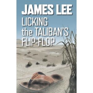 Lee Licking The Taliban's Flip-Flop: 1 (The 'Hurry up and Wait' Trilogy) Lee Licking The Taliban's Flip-Flop: 1 (The 'Hurry up and Wait' Trilogy)