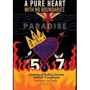 Tucker, Shechinahglory A Pure Heart with No Boundaries: :A Journey of Healing Dreams and Self-Compassion Tucker, Shechinahglory A Pure Heart with No Boundaries: :A Journey of Healing Dreams and Self-Compassion