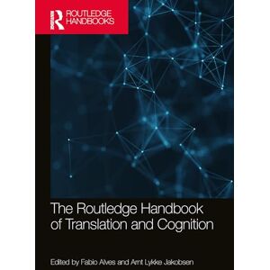 The Routledge Handbook of Translation and Cognition (Routledge Handbooks in Translation and Interpreting Studies) The Routledge Handbook of Translation and Cognition (Routledge Handbooks in Translation and Interpreting Studies)