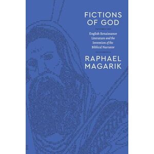 Magarik, Raphael Fictions of God: English Renaissance Literature and the Invention of the Biblical Narrator (Class 200: New Studies in Religion) Magarik, Raphael Fictions of God: English Renaissance Literature and the Invention of the Biblical Narrator (Class 200: New Studies in Religion)