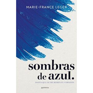 Leger, Marie-France Sombras de Azul. Hasta Que Se Me Rompa El Corazón / A Hue of Blu: Hasta Que Se Me Rompa El Corazón (Lo más visto) Leger, Marie-France Sombras de Azul. Hasta Que Se Me Rompa El Corazón / A Hue of Blu: Hasta Que Se Me Rompa El Corazón (Lo más visto)