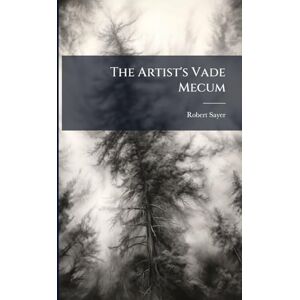 Sayer, Robert 1725-1794 The Artist's Vade Mecum Sayer, Robert 1725-1794 The Artist's Vade Mecum