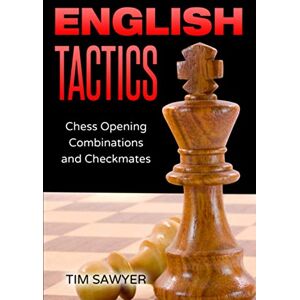Sawyer, Tim English Tactics: Chess Opening Combinations and Checkmates: 10 (Sawyer Chess Tactics) Sawyer, Tim English Tactics: Chess Opening Combinations and Checkmates: 10 (Sawyer Chess Tactics)
