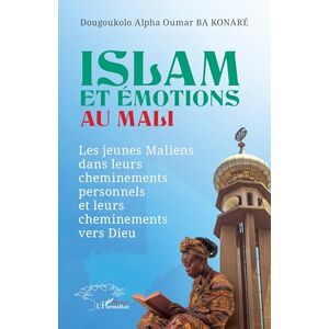 Alpha Islam et émotions au Mali: Les jeunes maliens dans leurs cheminements personnels et leurs cheminements vers Dieu Alpha Islam et émotions au Mali: Les jeunes maliens dans leurs cheminements personnels et leurs cheminements vers Dieu