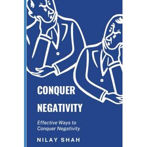 SHAH, NILAY CONQUER NEGATIVITY: EFFECTIVE PRACTICAL WAYS TO CONQUER NEGATIVITY (HEALTHY LIFE TRILOGY) SHAH, NILAY CONQUER NEGATIVITY: EFFECTIVE PRACTICAL WAYS TO CONQUER NEGATIVITY (HEALTHY LIFE TRILOGY)
