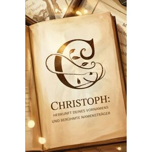 Seilner, Thomas Christoph: Herkunft deines Vornamens und berühmte Namensträger: Ein besonderes Geschenk für alle, die den Namen Christoph tragen – mit spannenden ... Bezügen und inspirierenden Persönlichkeiten Seilner, Thomas Christoph: Herkunft deines Vornamens und berühmte Namensträger: Ein besonderes Geschenk für alle, die den Namen Christoph tragen – mit spannenden ... Bezügen und inspirierenden Persönlichkeiten