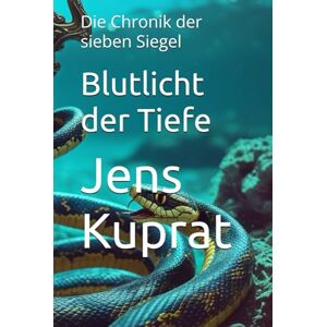 Kuprat, Jens Blutlicht der Tiefe: Die Chronik der sieben Siegel Kuprat, Jens Blutlicht der Tiefe: Die Chronik der sieben Siegel