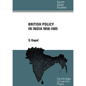 Gopal, S. British Policy in India 1858-1905 (Cambridge South Asian Studies) Gopal, S. British Policy in India 1858-1905 (Cambridge South Asian Studies)
