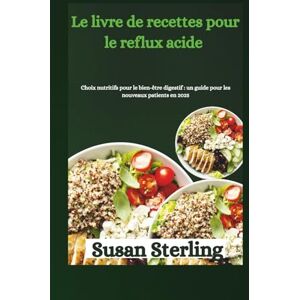 Sterling, Susan Le livre de recettes pour le reflux acide et l'œsophage de Barrett pour les personnes nouvellement diagnostiquées en 2025: Choix nutritifs pour le ... : un guide pour les nouveaux patients en 2025 Sterling, Susan Le livre de recettes pour le reflux acide et l'œsophage de Barrett pour les personnes nouvellement diagnostiquées en 2025: Choix nutritifs pour le ... : un guide pour les nouveaux patients en 2025