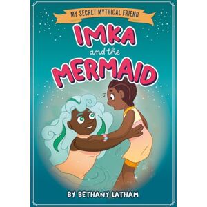Latham, Bethany Imka and the Mermaid (My Secret Mythical Friend) Latham, Bethany Imka and the Mermaid (My Secret Mythical Friend)