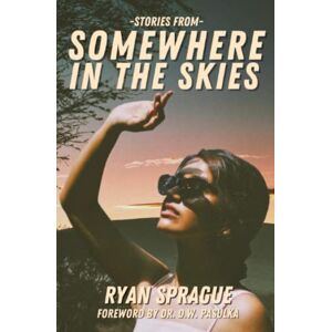 Sprague, Ryan Stories From Somewhere In The Skies Sprague, Ryan Stories From Somewhere In The Skies