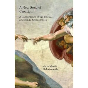 Sahajananda, John Martin A New Song of Creation: A Convergence of the Biblical and Hindu Cosmogonies Sahajananda, John Martin A New Song of Creation: A Convergence of the Biblical and Hindu Cosmogonies