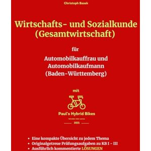 Basek, Christoph Wirtschafts- und Sozialkunde (Gesamtwirtschaft) für Automobilkauffrau und Automobilkaufmann (Baden-Württemberg) Basek, Christoph Wirtschafts- und Sozialkunde (Gesamtwirtschaft) für Automobilkauffrau und Automobilkaufmann (Baden-Württemberg)