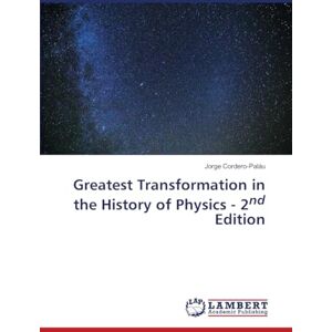 Cordero-Paláu, Jorge Greatest Transformation in the History of Physics 2nd Edition Cordero-Paláu, Jorge Greatest Transformation in the History of Physics 2nd Edition
