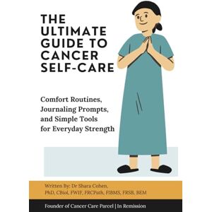 Cohen, Dr Shara The Ultimate Guide to Cancer Self-Care: Comfort Routines, Journaling Prompts, and Simple Tools for Everyday Strength (You’re Not Alone: A Cancer Care Series) Cohen, Dr Shara The Ultimate Guide to Cancer Self-Care: Comfort Routines, Journaling Prompts, and Simple Tools for Everyday Strength (You’re Not Alone: A Cancer Care Series)