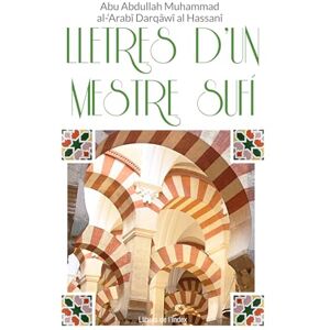 al-‘Arabî Darqâwî al Hassanî, Abu Abdullah Muhammad Lletres d’un mestre sufí: 2 (Fora de col·lecció) al-‘Arabî Darqâwî al Hassanî, Abu Abdullah Muhammad Lletres d’un mestre sufí: 2 (Fora de col·lecció)