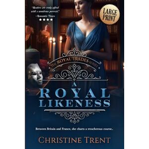 Trent, Christine A Royal Likeness LARGE PRINT: Royal Trades, Book 2 Trent, Christine A Royal Likeness LARGE PRINT: Royal Trades, Book 2